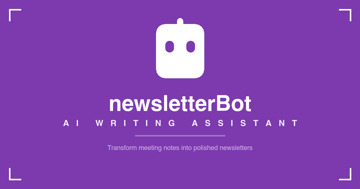 newsletterBot.ai — Your meeting notes are full of great work. Let AI turn them into newsletters that sound exactly like you.